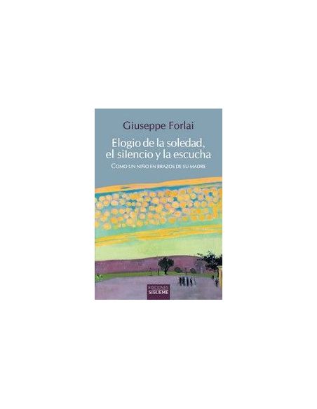 Elogio De La Soledad, El Silencio Y La Escucha