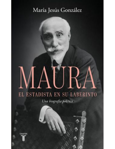 Antonio Maura, El Estadista En Su Laberinto
