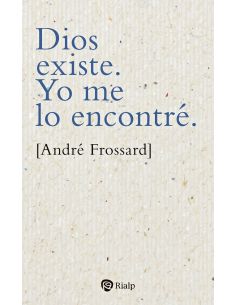 Dios Existe. Yo Me Lo Encontré.