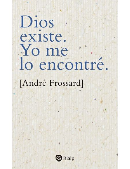 Dios Existe. Yo Me Lo Encontré.