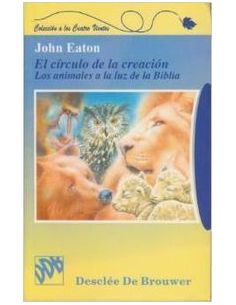 El Circulo De La Creación. Los Animales A La Luz De La Biblia