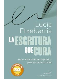 La Escritura Que Cura. Manual De Escritura Expresiva Para No Profesionales