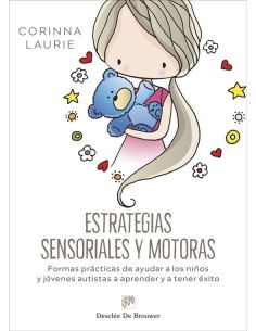 Estrategias Sensoriales Y Motoras. Formas Prácticas De Ayudar A Los Niños Y Jóve