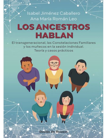 Los Ancestros Hablan. El Transgeneracional, Las Constelaciones Familiares Y Los