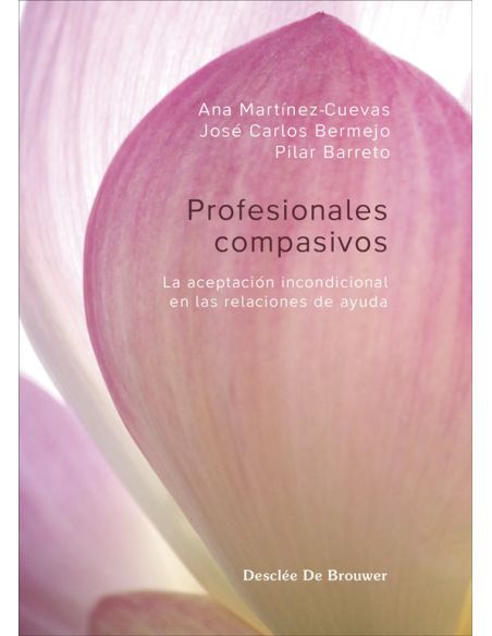 Profesionales Compasivos. La Aceptación Incondicional En Las Relaciones De Ayuda