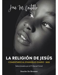 La Religión De Jesús. Comentarios Al Evangelio Diario 2025