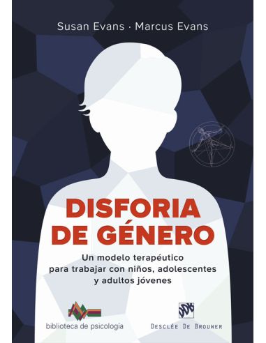 Disforia De Género. Un Modelo Terapéutico Para Trabajar Con Niños, Adolescentes
