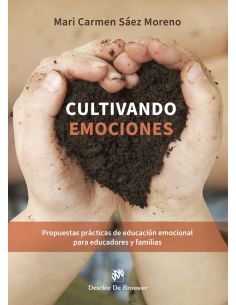 Cultivando Emociones. Propuestas Prácticas De Educación Emocional Para Educadore