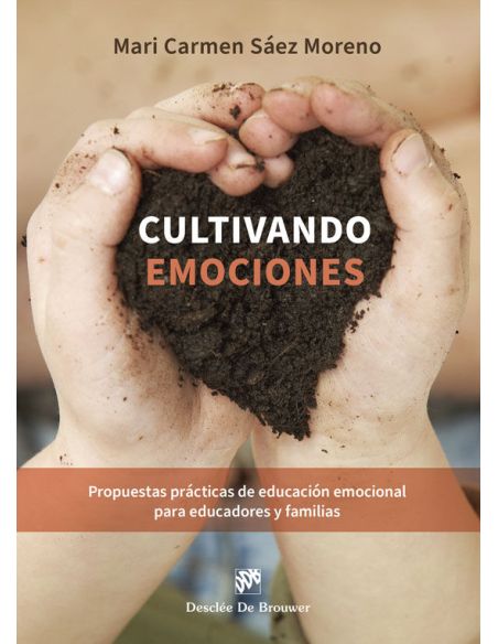 Cultivando Emociones. Propuestas Prácticas De Educación Emocional Para Educadore