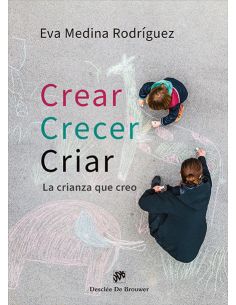 Crear, Crecer, Criar. La Crianza Que Creo