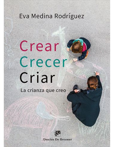 Crear, Crecer, Criar. La Crianza Que Creo