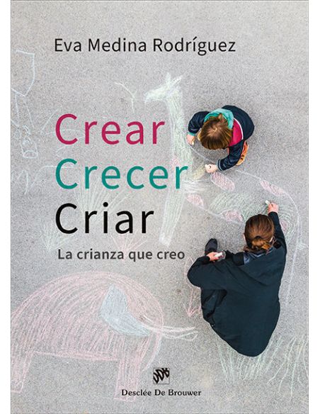 Crear, Crecer, Criar. La Crianza Que Creo