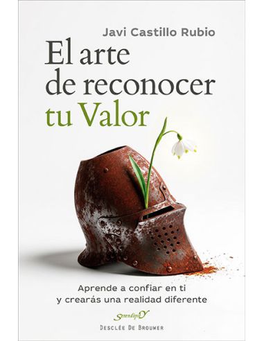 El Arte De Reconocer Tu Valor. Aprende A Confiar En Ti Y Crearás Una Realidad Di