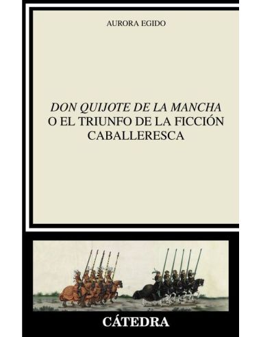 "Don Quijote De La Mancha" O El Triunfo De La Ficción Caballeresca|Libreriasalesiana