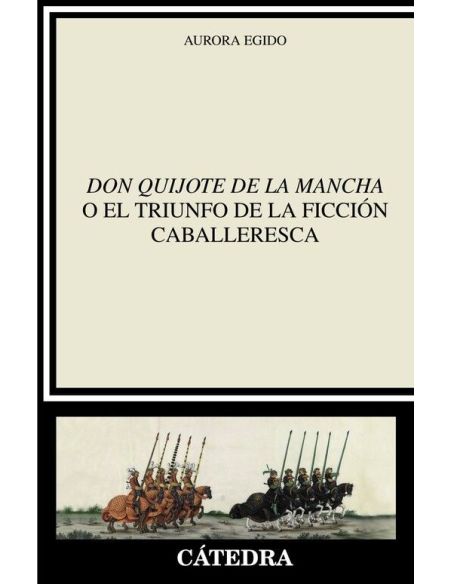 "Don Quijote De La Mancha" O El Triunfo De La Ficción Caballeresca|Libreriasalesiana