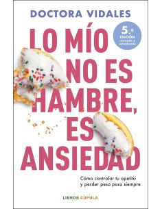 Lo Mío No Es Hambre, Es Ansiedad. Nueva Edición Actualizada