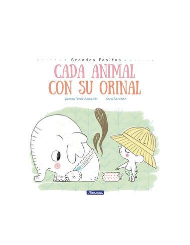 Cada Animal Con Su Orinal (Grandes Pasitos. Álbum Ilustrado)