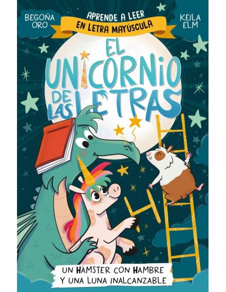 El Unicornio De Las Letras 5 - Un Hámster Con Hambre Y Una Luna Inalcanzable