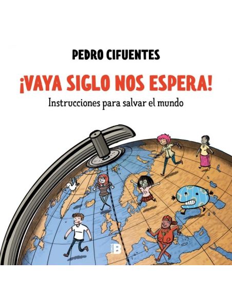 ¡Vaya Siglo Nos Espera! (Instrucciones Para Salvar El Mundo 1)