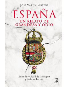 España. Un Relato De Grandeza Y Odio