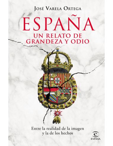 España. Un Relato De Grandeza Y Odio