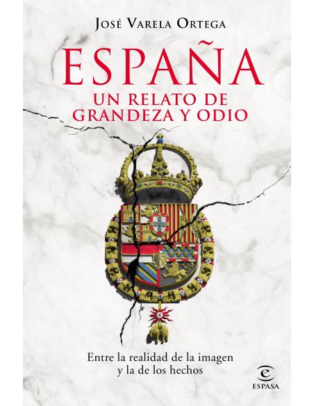 España. Un Relato De Grandeza Y Odio