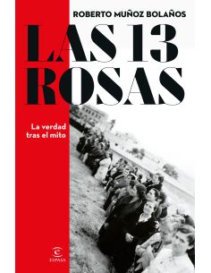 Las 13 Rosas. La Verdad Tras El Mito
