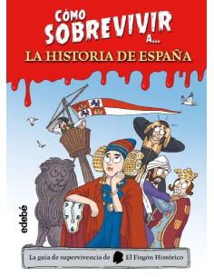 Cómo Sobrevivir A.... La Historia De España