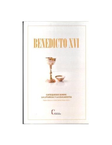 Catequesis Sobre La Liturgia Y La Eucaristia Benedicto Xvi|Libreriasalesiana