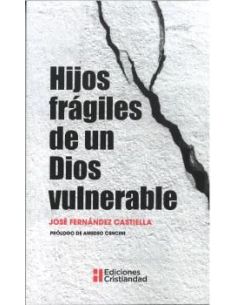 Hijos Fragiles De Un Dios Vulnerable