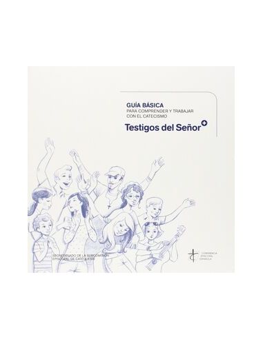 Guía Básica Para Comprender Y Trabajar Con El Catecismo 'Testigos Del Señor'
