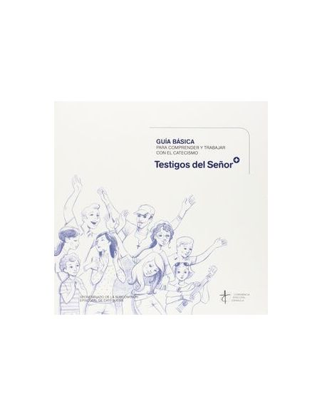 Guía Básica Para Comprender Y Trabajar Con El Catecismo 'Testigos Del Señor'
