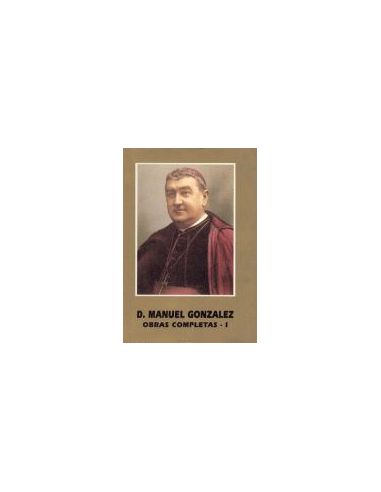 D. Manuel González. Obras Completas I. Escritos Eucarísticos
