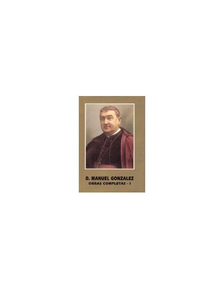 D. Manuel González. Obras Completas I. Escritos Eucarísticos