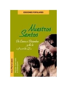 Nuestros Santos De Enero A Diciembrey De La "A" A La "Z"