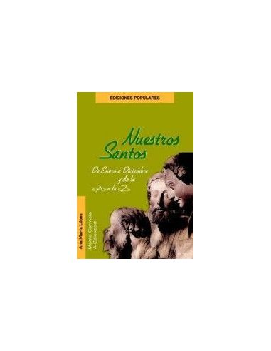 Nuestros Santos De Enero A Diciembrey De La "A" A La "Z"