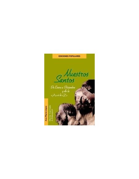 Nuestros Santos De Enero A Diciembrey De La "A" A La "Z"