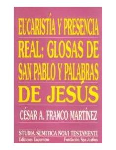 Eucaristía Y Presencia Real: Glosas De San Pablo Y Palabras De Jesús