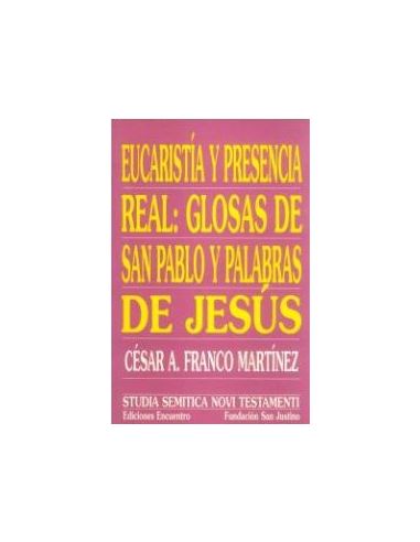 Eucaristía Y Presencia Real: Glosas De San Pablo Y Palabras De Jesús