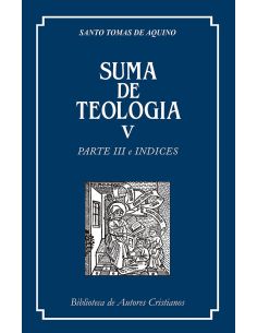Suma De Teología. V: Parte Iii E Índices