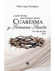 Lectio Divina Para Tiempos Fuertes. Cuaresma Y S.Santa 2025