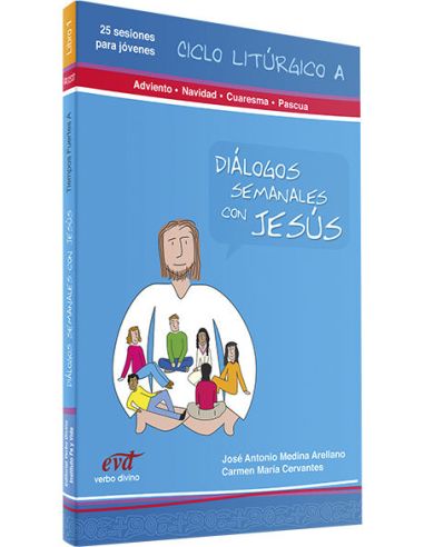 Diálogos Semanales Con Jesus - Ciclo A: Adviento, Navidad, Cuaresma, Pascua