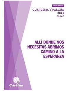 Allí Donde Nos Necesitas Abrimos Camino A La Esperanza - Cuaresma Y Pascua 2025