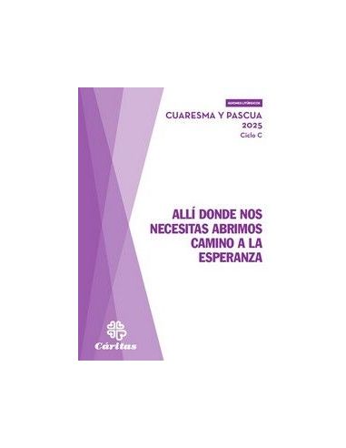 Allí Donde Nos Necesitas Abrimos Camino A La Esperanza - Cuaresma Y Pascua 2025