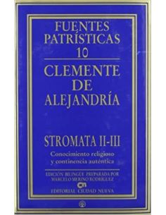 Stromata Ii-Iii. Conocimiento Religioso Y Continencia Auténtica