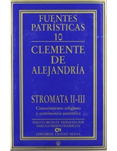 Stromata Ii-Iii. Conocimiento Religioso Y Continencia Auténtica