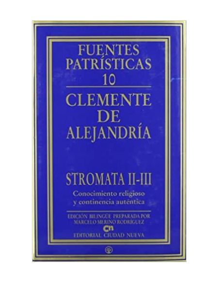 Stromata Ii-Iii. Conocimiento Religioso Y Continencia Auténtica