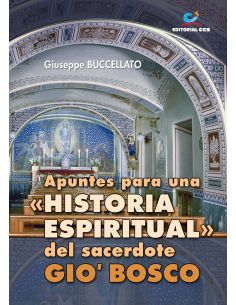 Apuntes Para Una "Historia Espiritual" Del Sacerdote Gio' Bosco