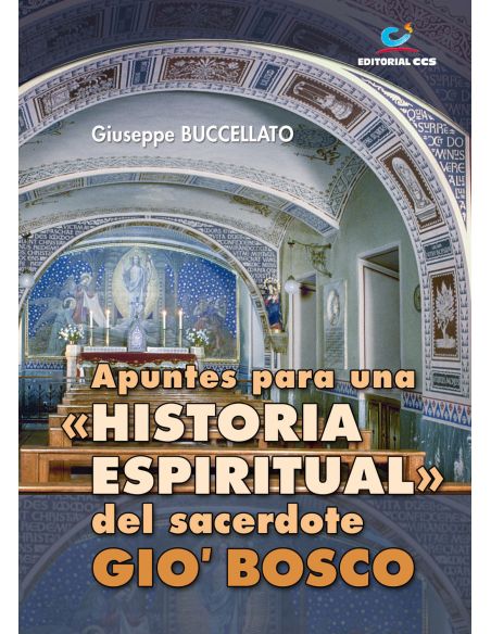 Apuntes Para Una "Historia Espiritual" Del Sacerdote Gio' Bosco