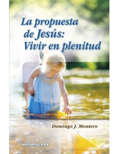 La Propuesta De Jesús: Vivir En Plenitud